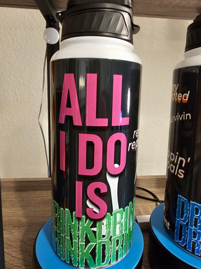 All I Do Is Drink – 32 oz Hydration Bottle with Attitude