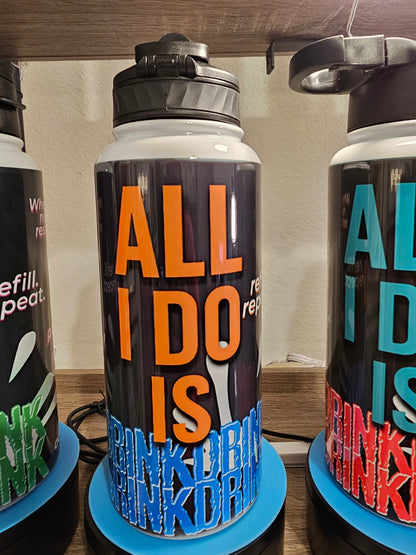 All I Do Is Drink – 32 oz Hydration Bottle with Attitude