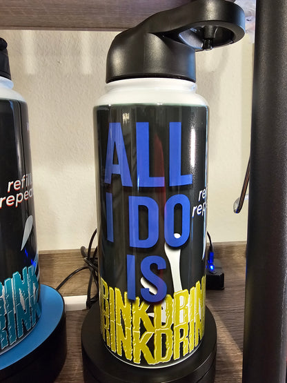 All I Do Is Drink – 32 oz Hydration Bottle with Attitude