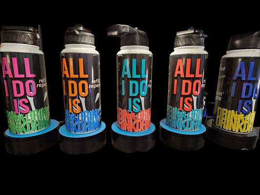 All I Do Is Drink – 32 oz Hydration Bottle with Attitude
