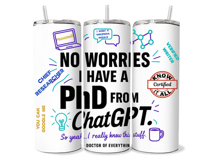 Skinny Tumblers - No Worries — I Have a PhD from ChatGPT