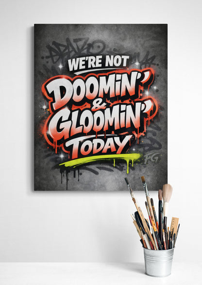 We’re Not Doomin’ & Gloomin’ Today